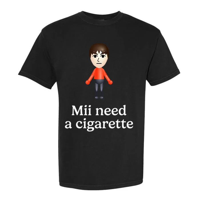 Mii Need A Cigarette Funny Humour Garment-Dyed Heavyweight T-Shirt