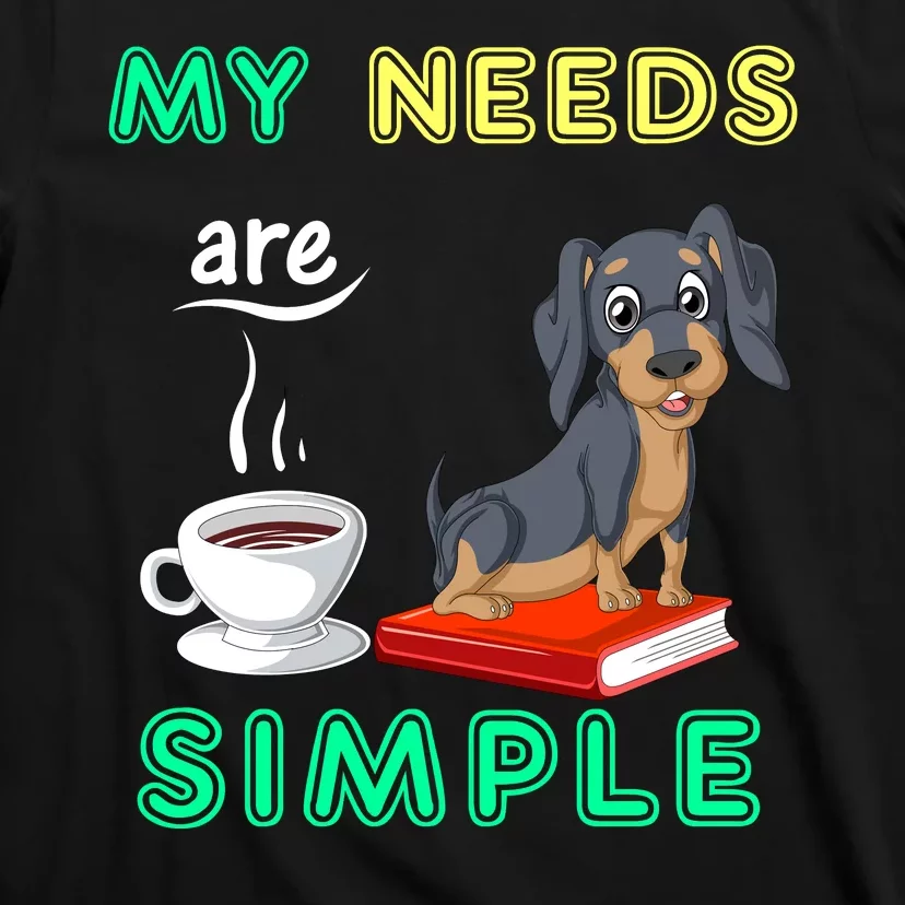 My Needs Are Simple Dachshund Coffee And Reading T-Shirt