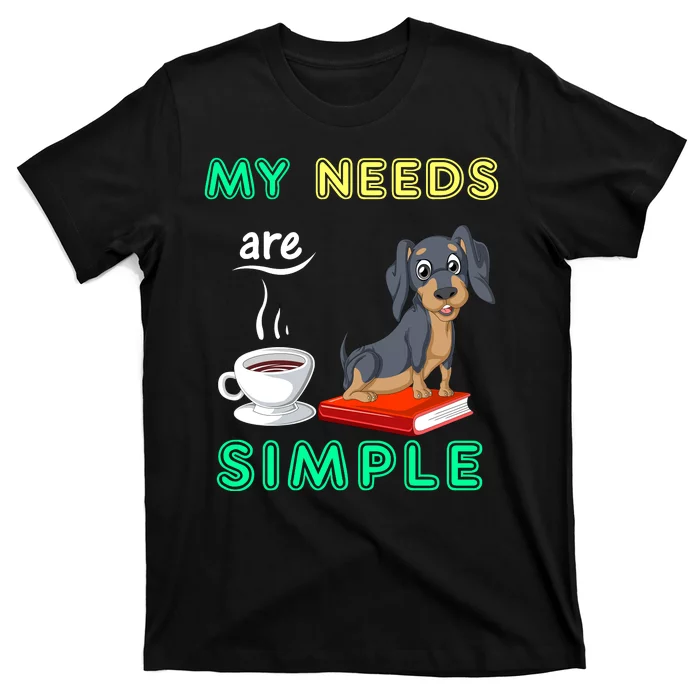 My Needs Are Simple Dachshund Coffee And Reading T-Shirt