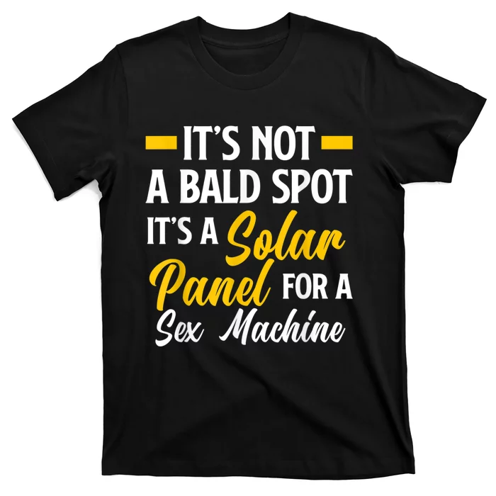 Mens Not A Bald Spot Its Solar Panel For Sex Machine Funny Bald T Shirt Teeshirtpalace 