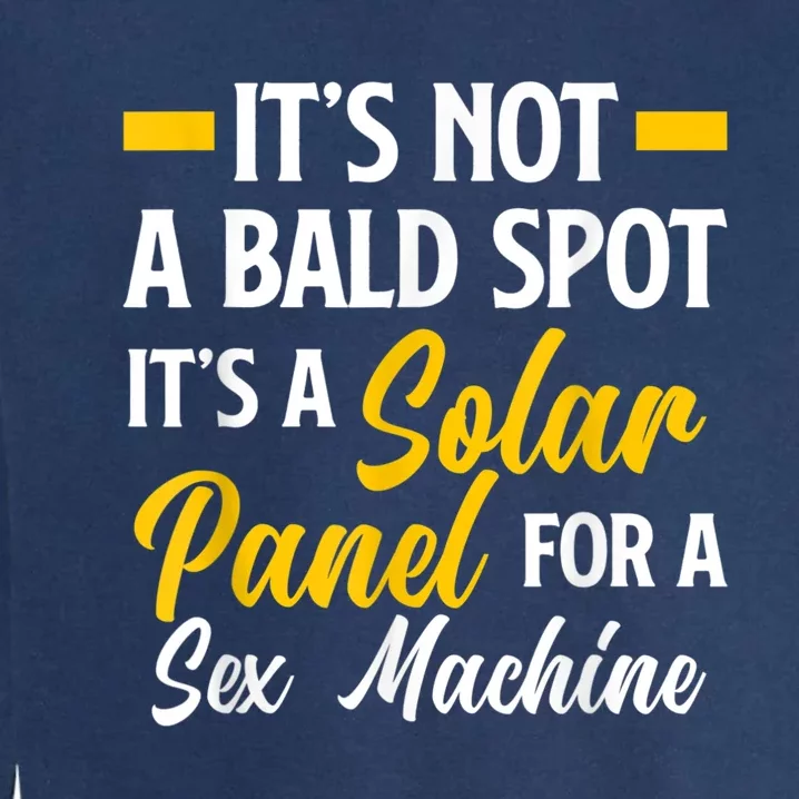 Mens Not A Bald Spot It's Solar Panel For Sex Machine Funny Bald Garment-Dyed Sweatshirt