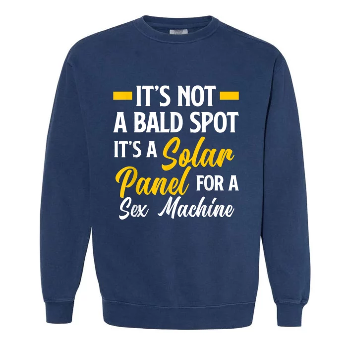 Mens Not A Bald Spot It's Solar Panel For Sex Machine Funny Bald Garment-Dyed Sweatshirt