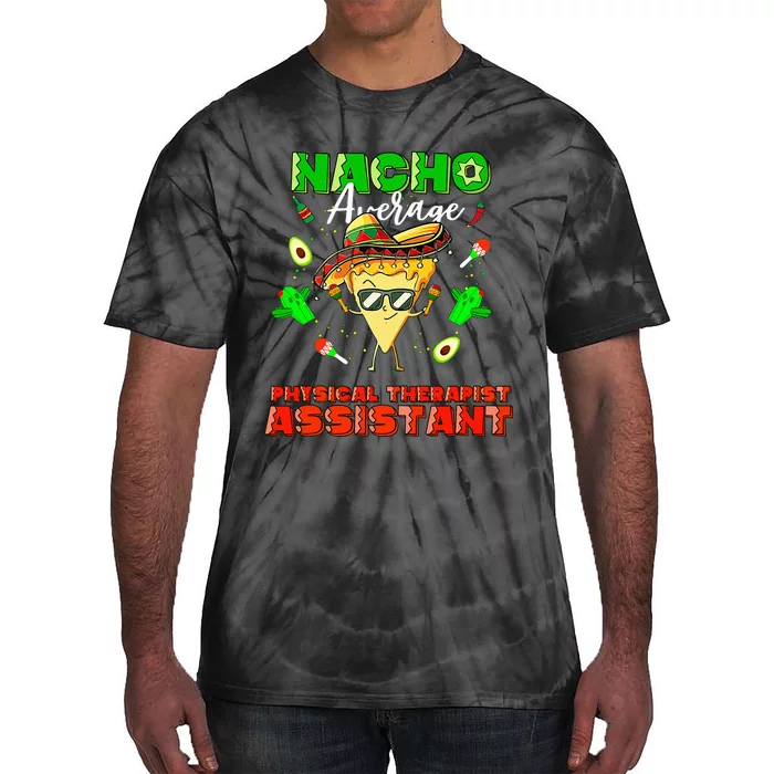 Mexican Nacho Average Physical Therapist Assistant Tie-Dye T-Shirt