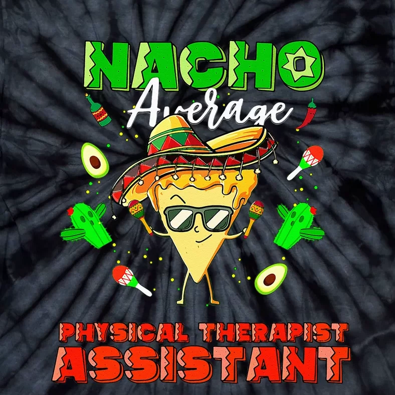 Mexican Nacho Average Physical Therapist Assistant Tie-Dye T-Shirt