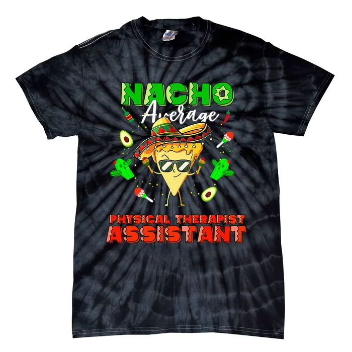 Mexican Nacho Average Physical Therapist Assistant Tie-Dye T-Shirt