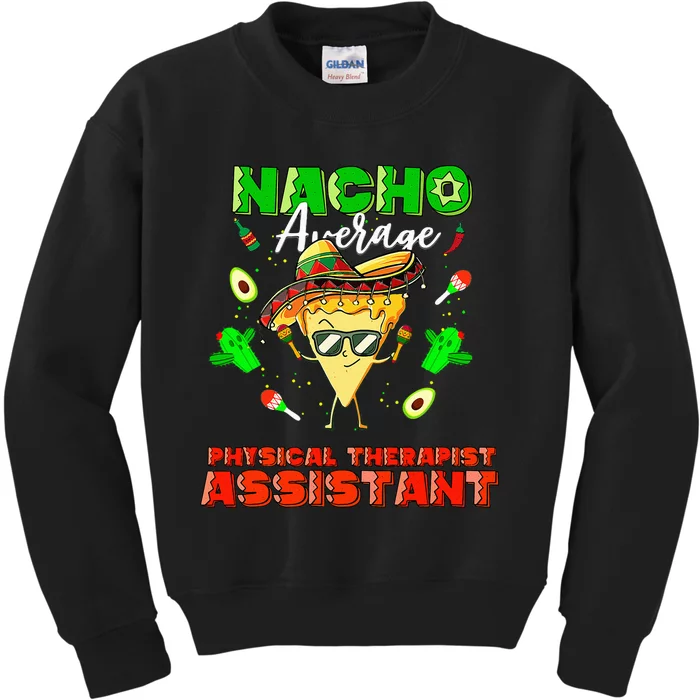 Mexican Nacho Average Physical Therapist Assistant Kids Sweatshirt