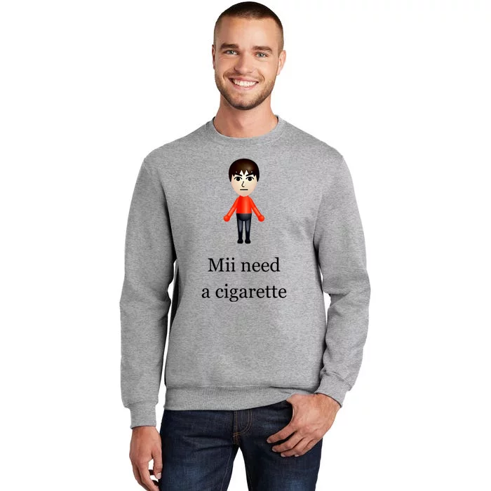 Mii Need A Cigarette Tall Sweatshirt