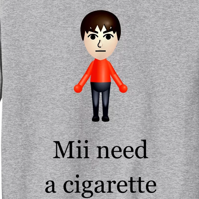 Mii Need A Cigarette Tall Sweatshirt