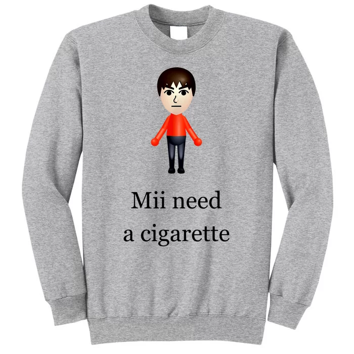 Mii Need A Cigarette Tall Sweatshirt