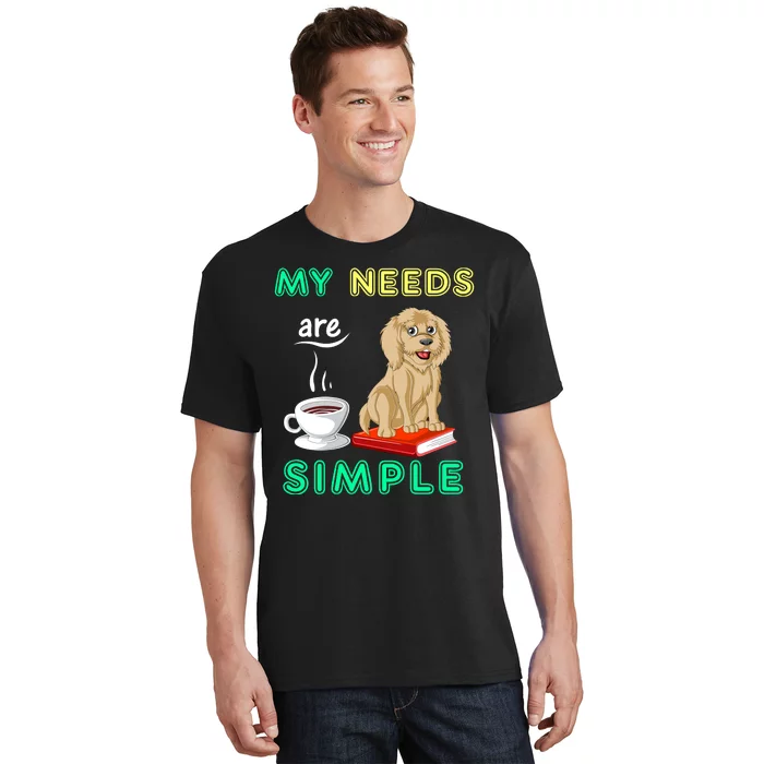 My Needs Are Simple Coffee Reading And Goldendoodle T-Shirt