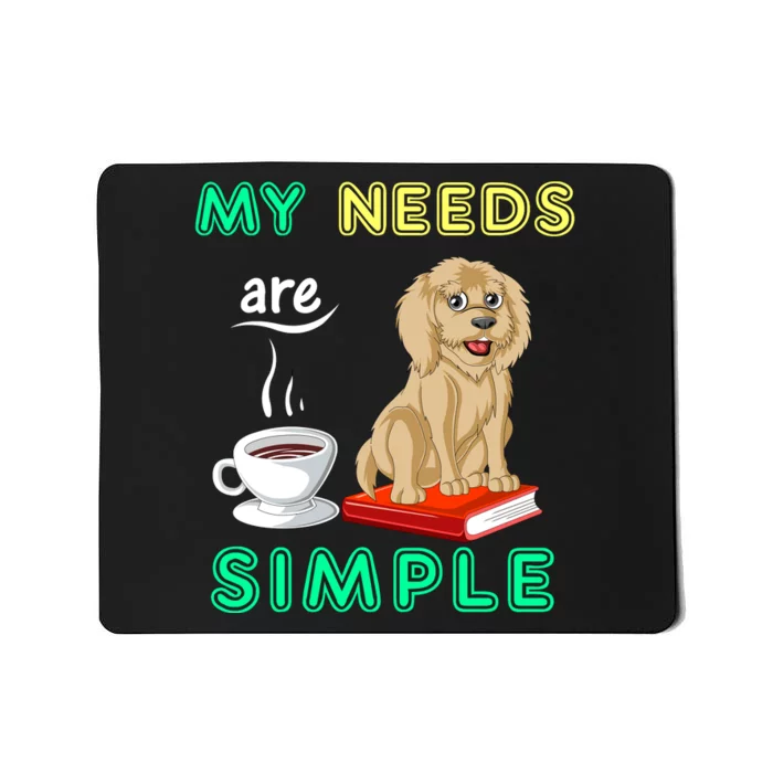 My Needs Are Simple Coffee Reading And Goldendoodle Mousepad