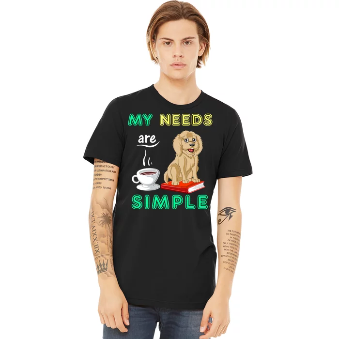 My Needs Are Simple Coffee Reading And Goldendoodle Premium T-Shirt