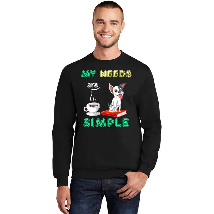 My Needs Are Simple Coffee Reading And French Bulldog Tall Sweatshirt