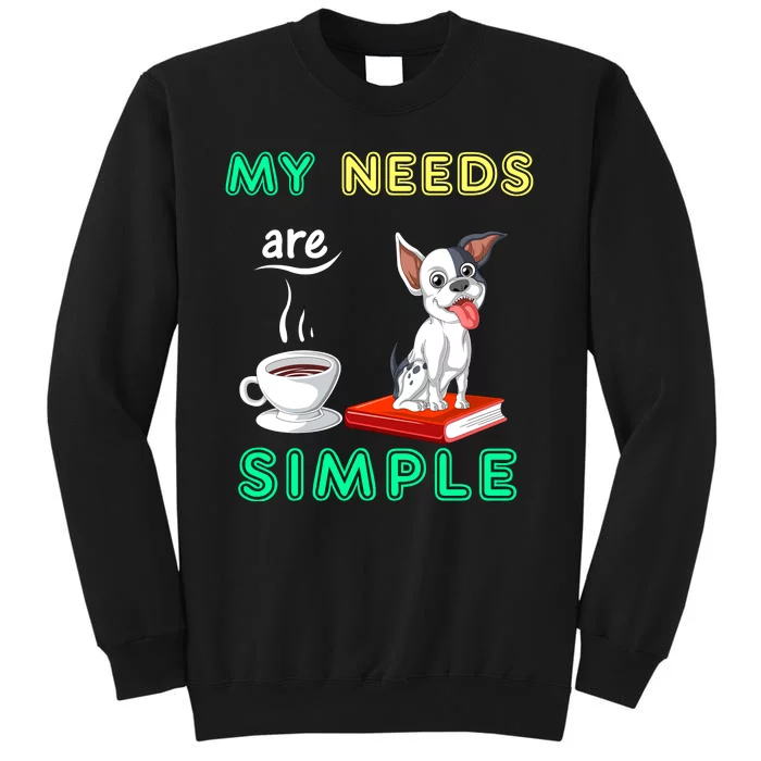 My Needs Are Simple Coffee Reading And French Bulldog Tall Sweatshirt