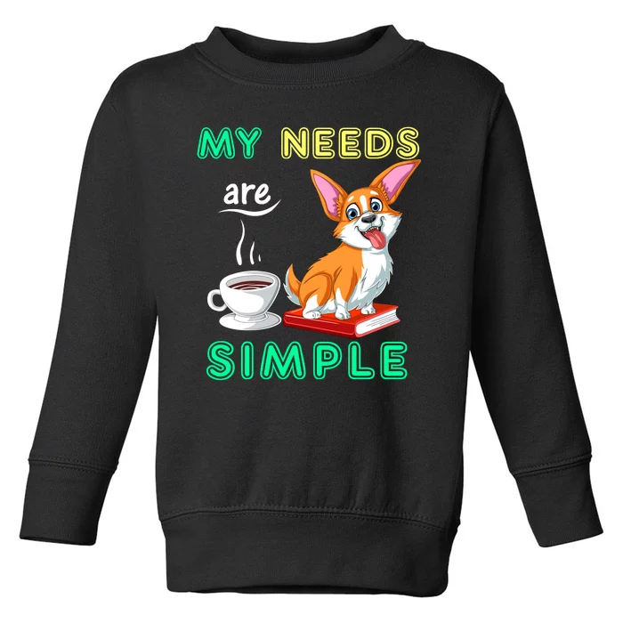 My Needs Are Simple Corgi Coffee And Reading Toddler Sweatshirt