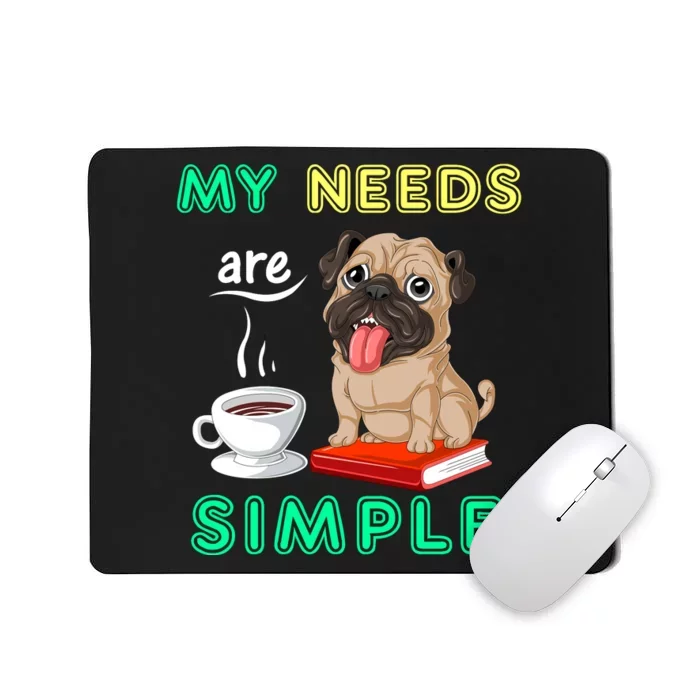 My Needs Are Simple Pug And Coffee And Reading Mousepad