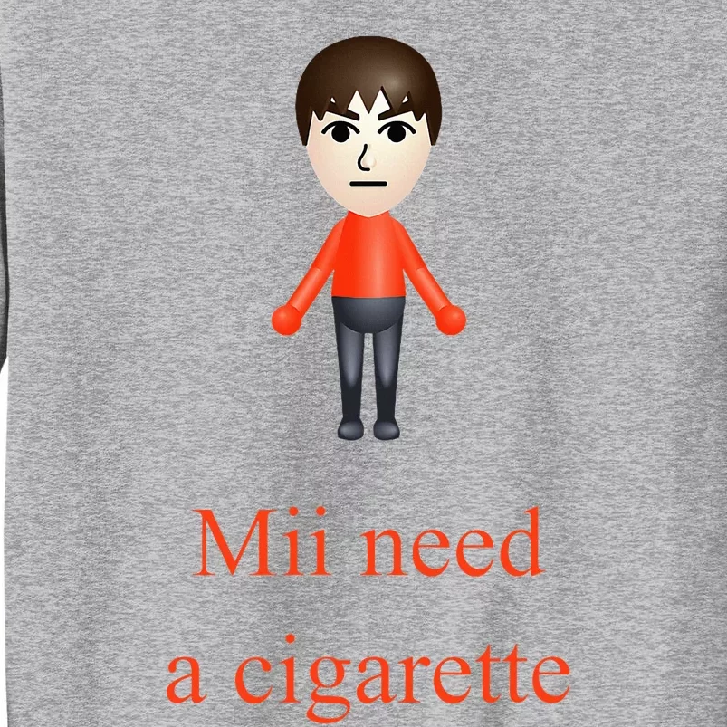 Mii Need A Cigarette Tall Sweatshirt