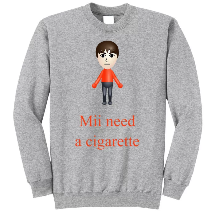 Mii Need A Cigarette Tall Sweatshirt