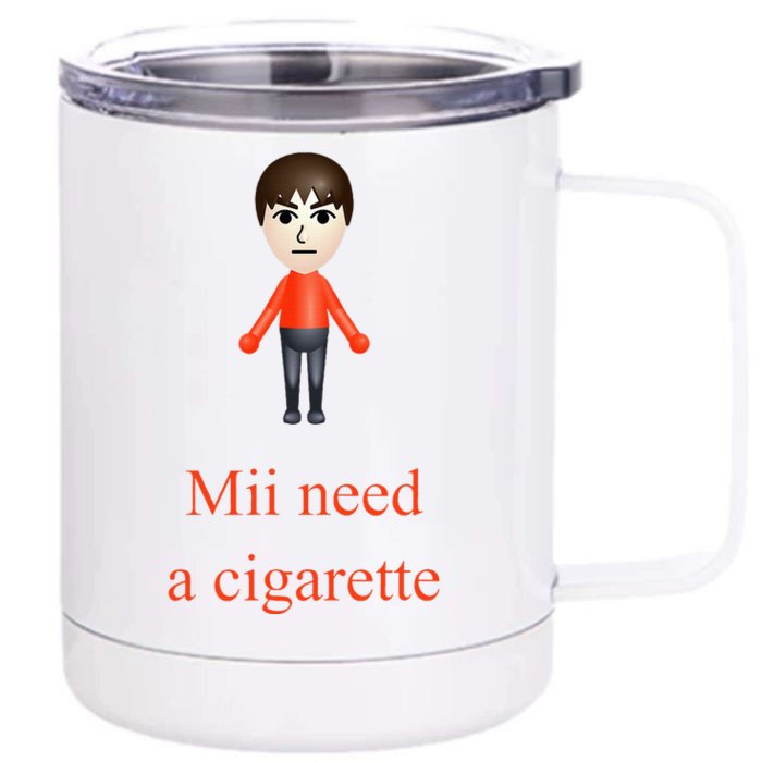 Mii Need A Cigarette Front & Back 12oz Stainless Steel Tumbler Cup