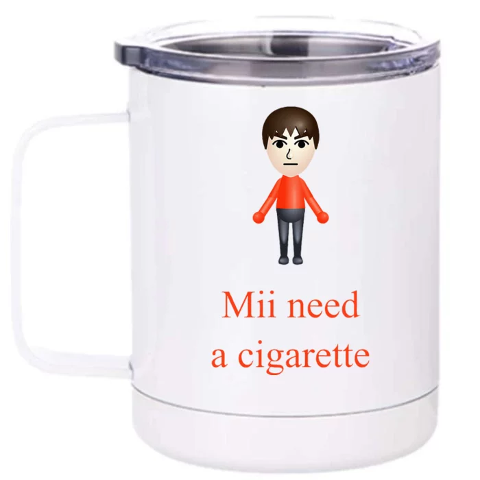 Mii Need A Cigarette Front & Back 12oz Stainless Steel Tumbler Cup