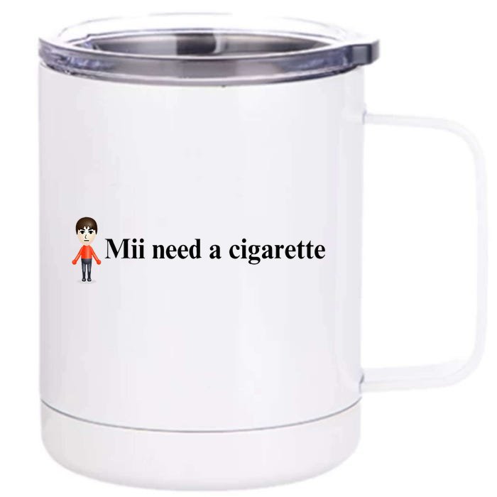 Mii Need A Cigarette Front & Back 12oz Stainless Steel Tumbler Cup