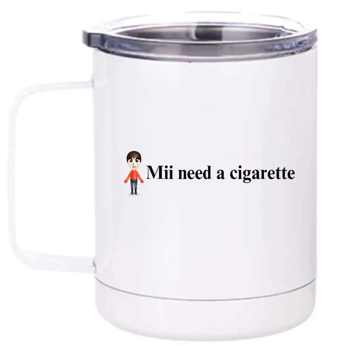 Mii Need A Cigarette Front & Back 12oz Stainless Steel Tumbler Cup