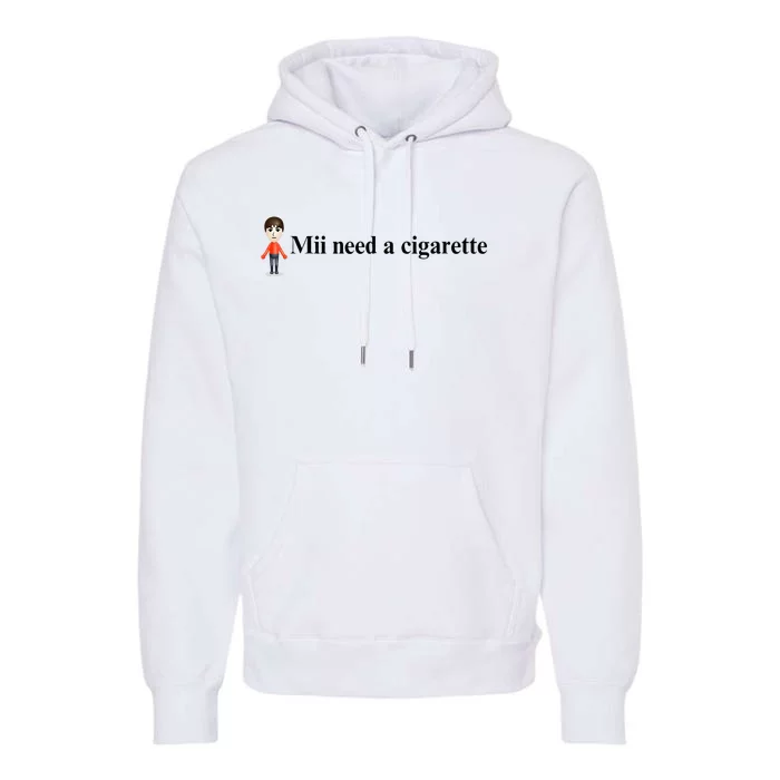 Mii Need A Cigarette Premium Hoodie