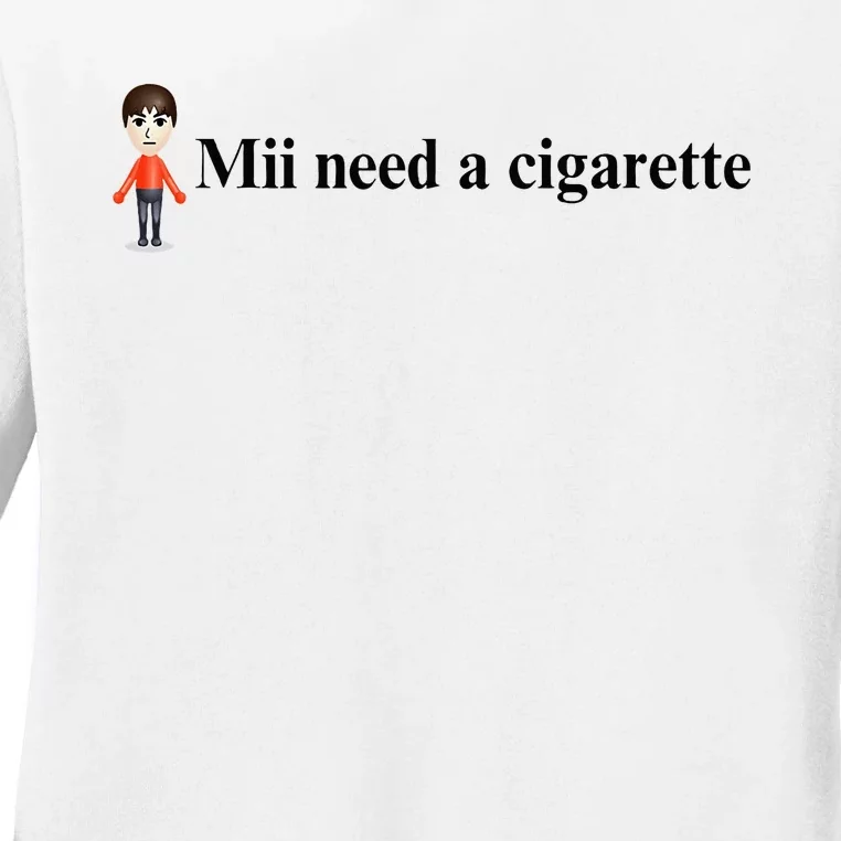 Mii Need A Cigarette Ladies Long Sleeve Shirt