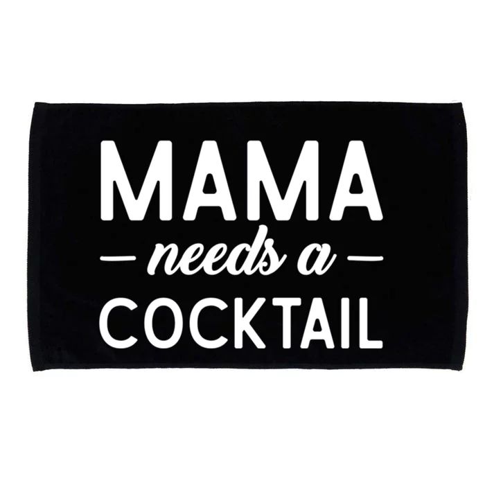 Mama Needs A Cocktail Funny Relaxed Quote For Mom Sarcastic Cool Gift Microfiber Hand Towel