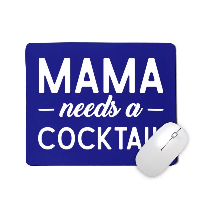 Mama Needs A Cocktail Funny Relaxed Quote For Mom Sarcastic Cool Gift Mousepad