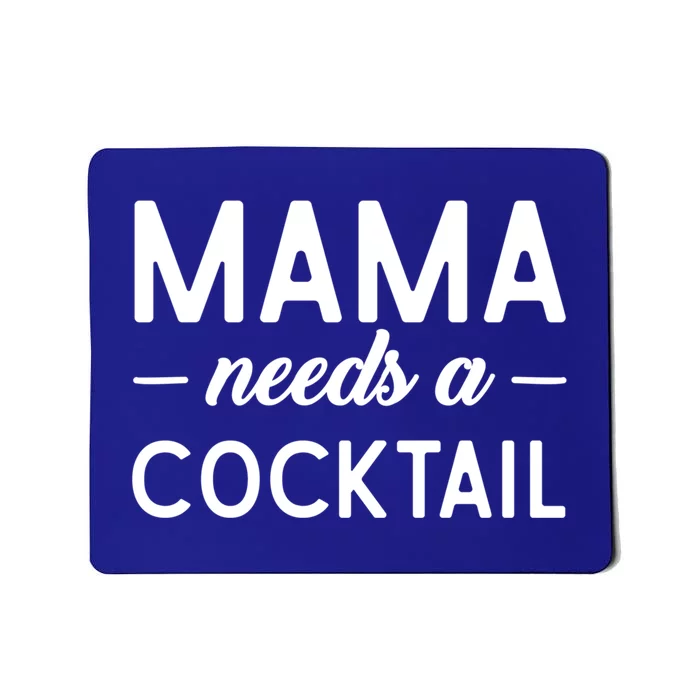 Mama Needs A Cocktail Funny Relaxed Quote For Mom Sarcastic Cool Gift Mousepad