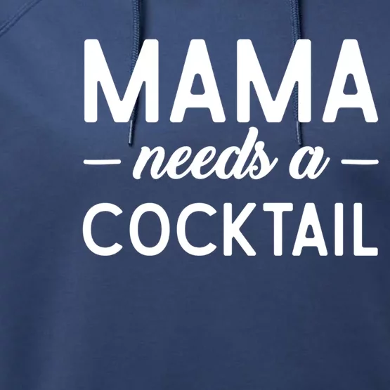 Mama Needs A Cocktail Funny Relaxed Quote For Mom Sarcastic Cool Gift Performance Fleece Hoodie