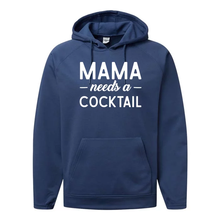 Mama Needs A Cocktail Funny Relaxed Quote For Mom Sarcastic Cool Gift Performance Fleece Hoodie