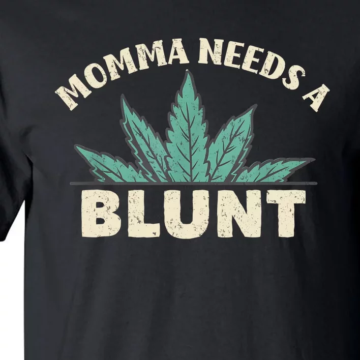 Momma Needs A Blunt Stoner Mom Cannabis Weed Smoker Gift Tall T-Shirt