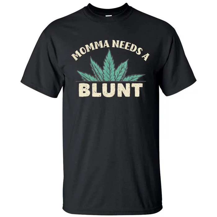 Momma Needs A Blunt Stoner Mom Cannabis Weed Smoker Gift Tall T-Shirt