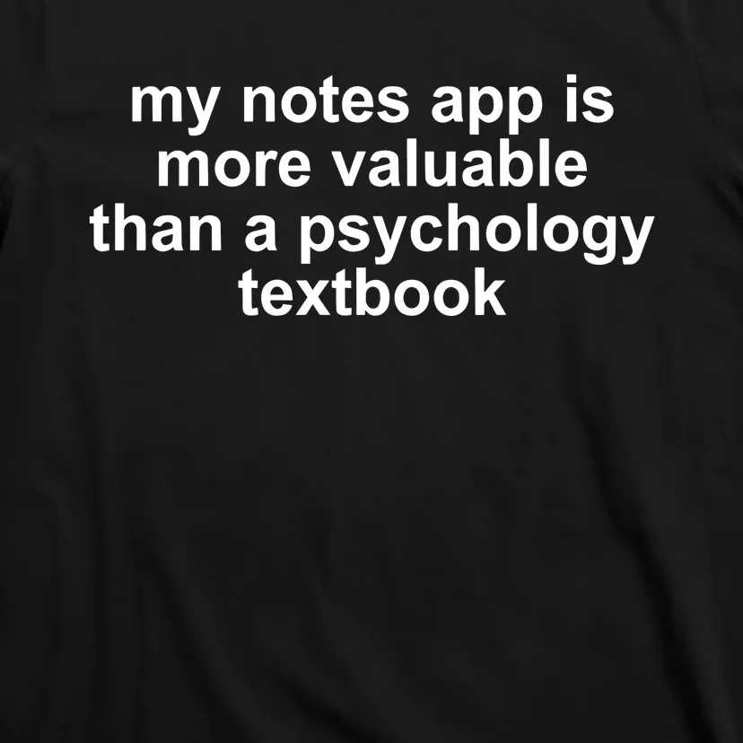 My Notes App Is More Valuable Than A Psychology Textbook T-Shirt