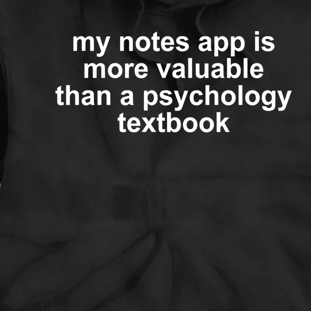 My Notes App Is More Valuable Than A Psychology Textbook Tie Dye Hoodie