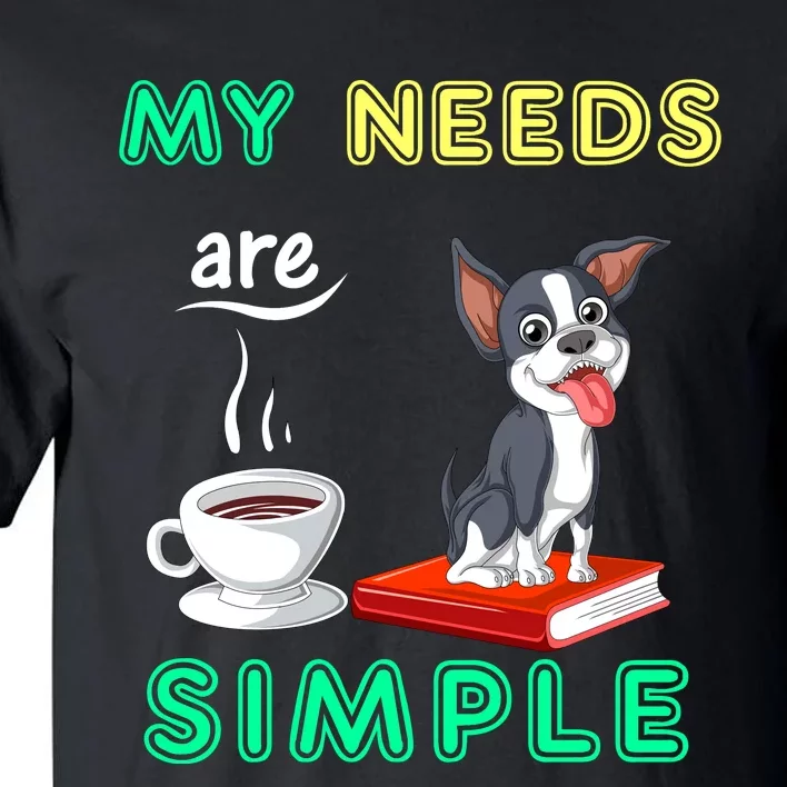 My Needs Are Simple Boston Terrier Coffee And Reading Tall T-Shirt