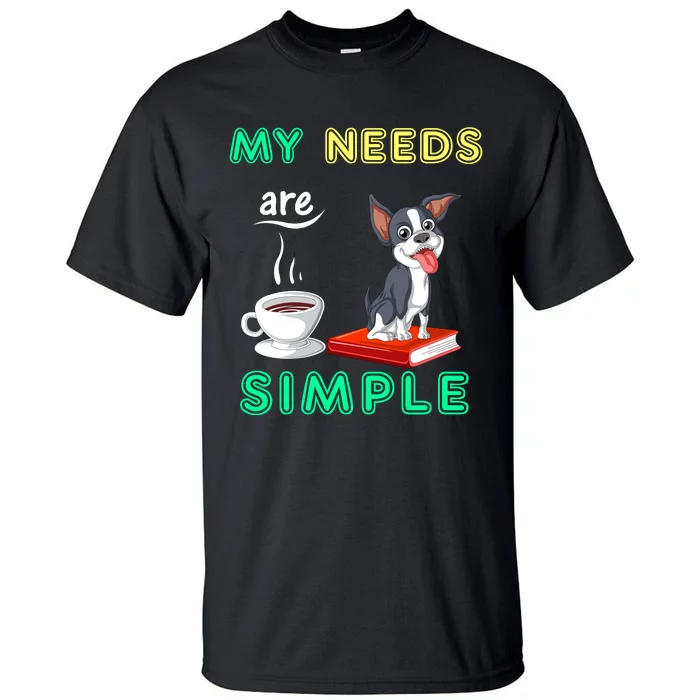 My Needs Are Simple Boston Terrier Coffee And Reading Tall T-Shirt