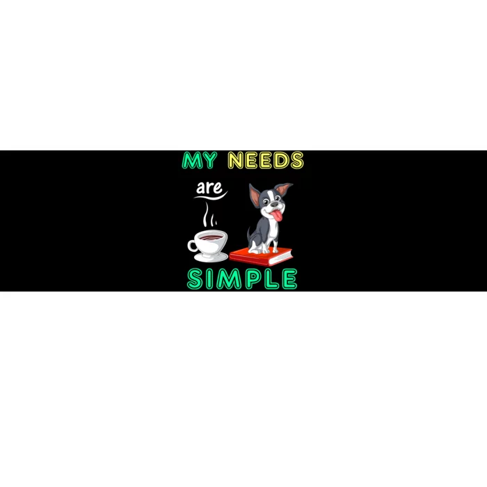 My Needs Are Simple Boston Terrier Coffee And Reading Bumper Sticker