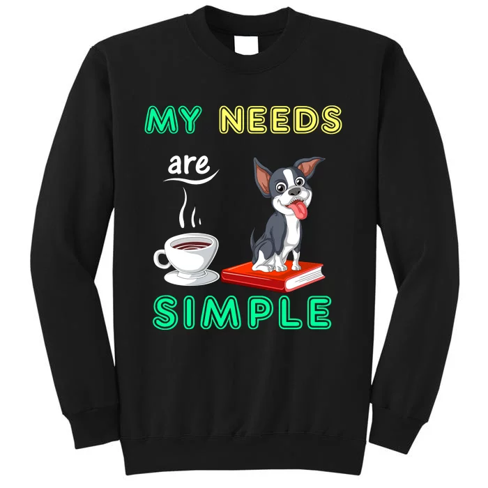 My Needs Are Simple Boston Terrier Coffee And Reading Tall Sweatshirt