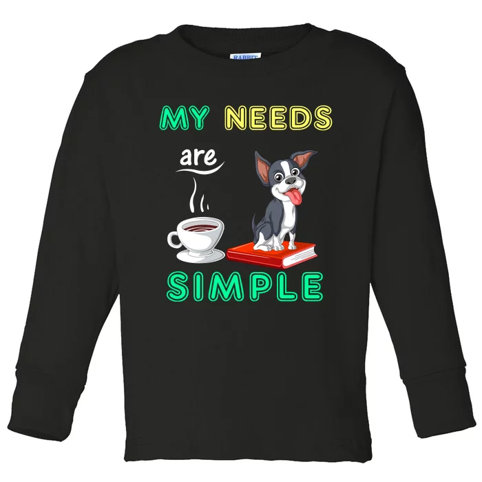 My Needs Are Simple Boston Terrier Coffee And Reading Toddler Long Sleeve Shirt