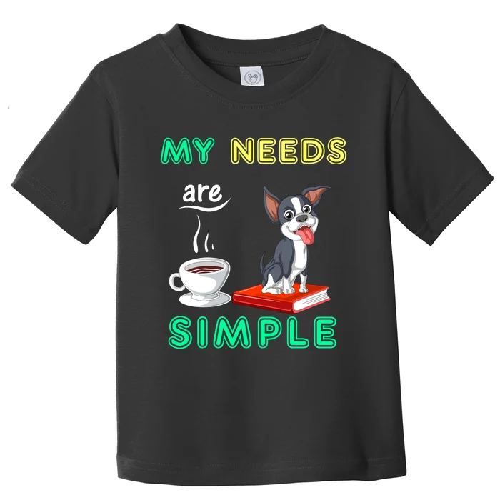 My Needs Are Simple Boston Terrier Coffee And Reading Toddler T-Shirt