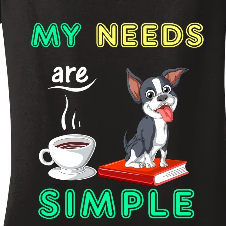 My Needs Are Simple Boston Terrier Coffee And Reading Women's V-Neck T-Shirt