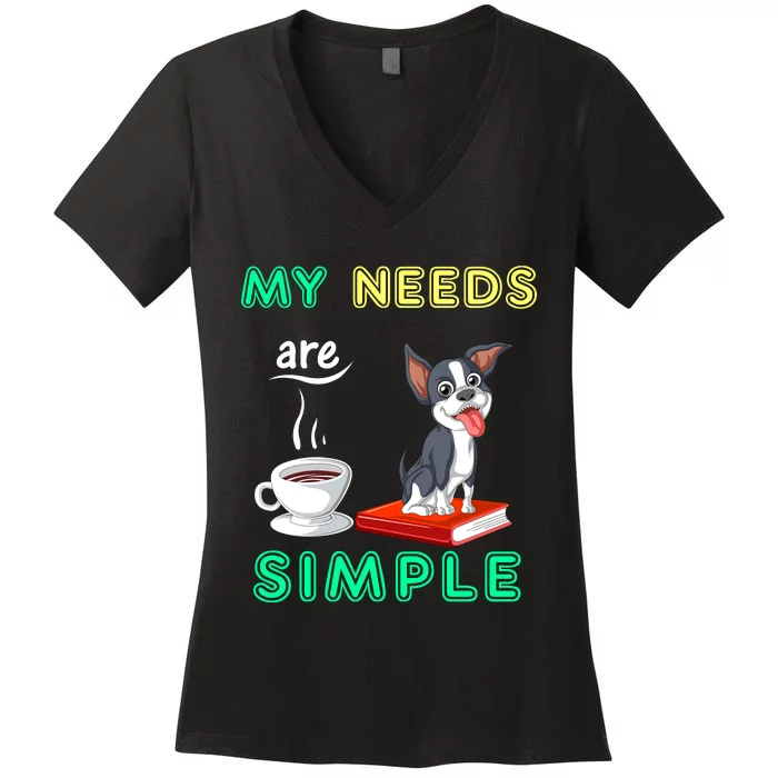 My Needs Are Simple Boston Terrier Coffee And Reading Women's V-Neck T-Shirt