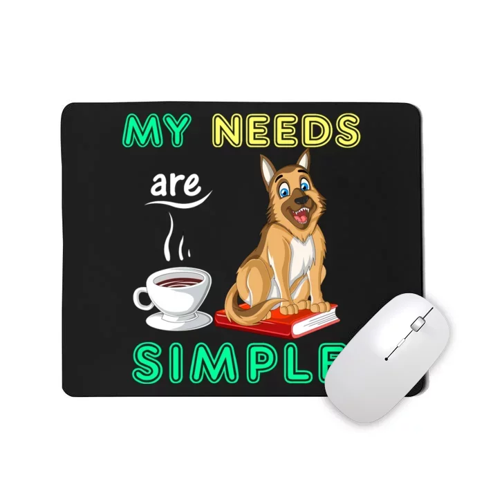 My Needs Are Simple Coffee Reading And German Shepherd Mousepad