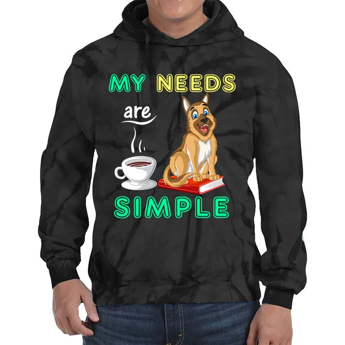 My Needs Are Simple Coffee Reading And German Shepherd Tie Dye Hoodie