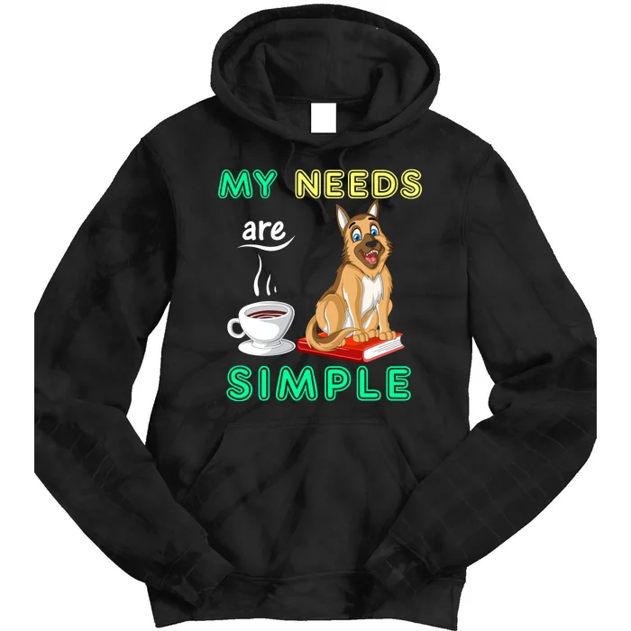 My Needs Are Simple Coffee Reading And German Shepherd Tie Dye Hoodie