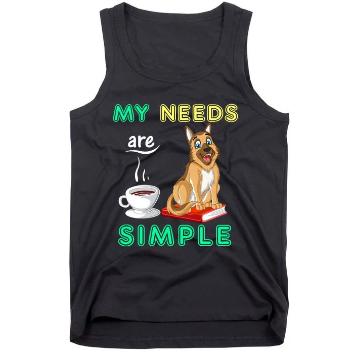 My Needs Are Simple Coffee Reading And German Shepherd Tank Top