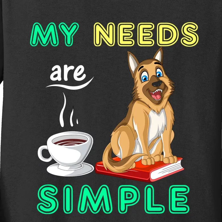 My Needs Are Simple Coffee Reading And German Shepherd Kids Long Sleeve Shirt